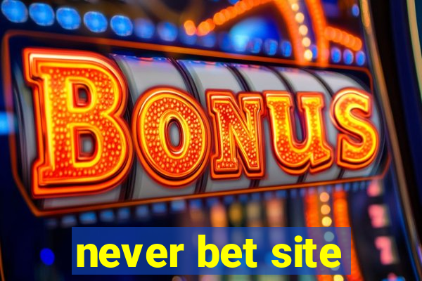 never bet site